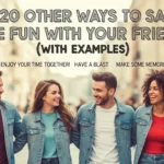 Other Ways to Say Have Fun with Your Friends
