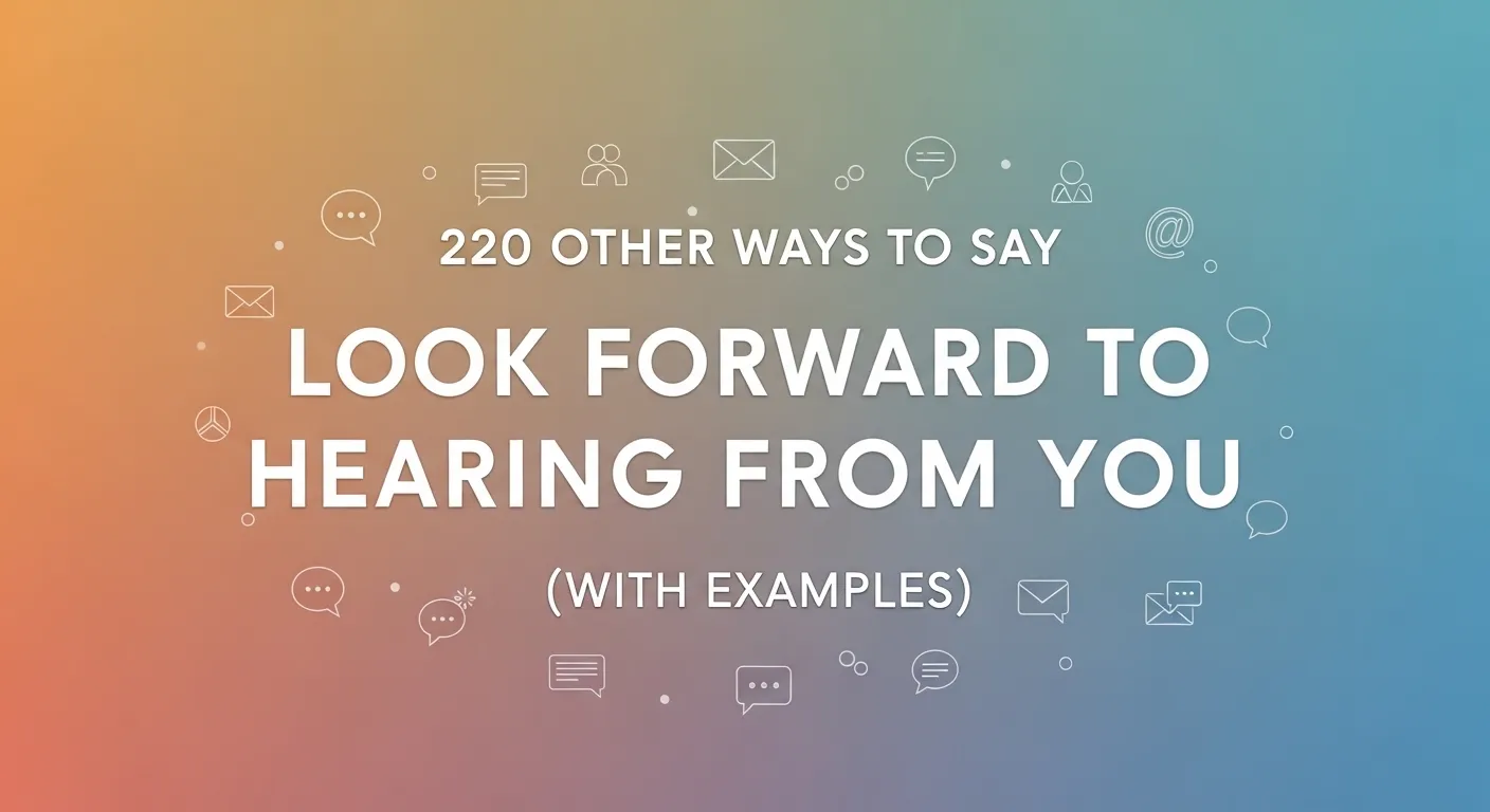 Other Ways to Say Look Forward to Hearing From You